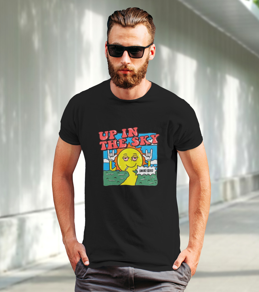 Up In The Sky Smoke Good T-Shirt