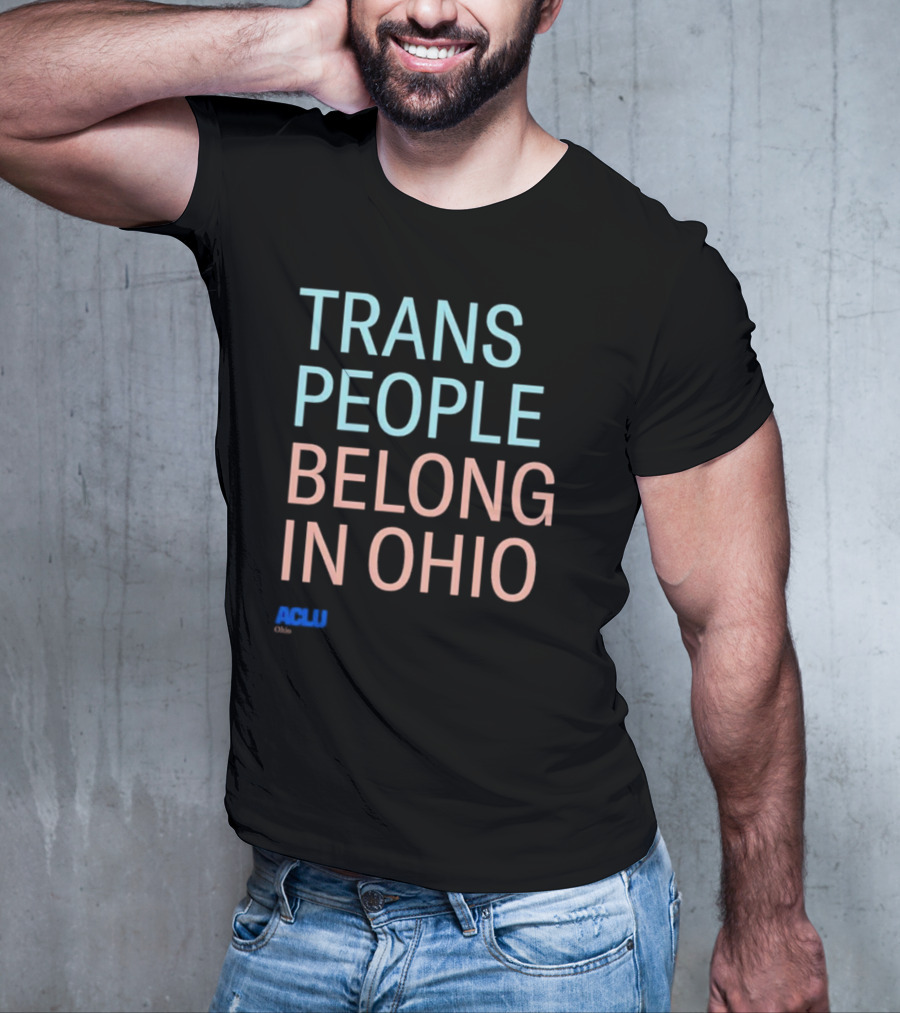 Trans People Belong In Ohio ACLU Ohio T-Shirt
