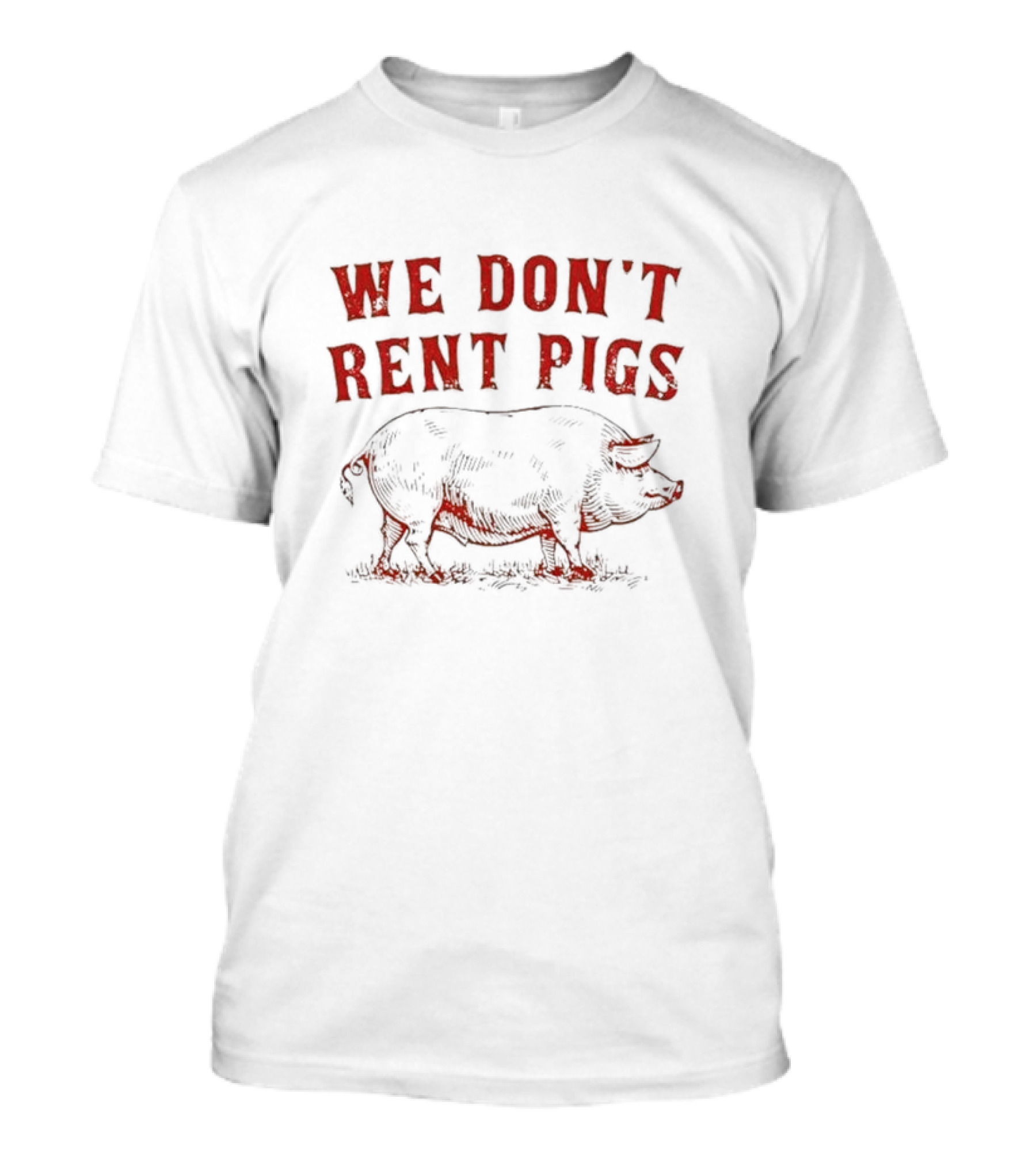 We Don’t Rent Pigs Pig T-Shirt