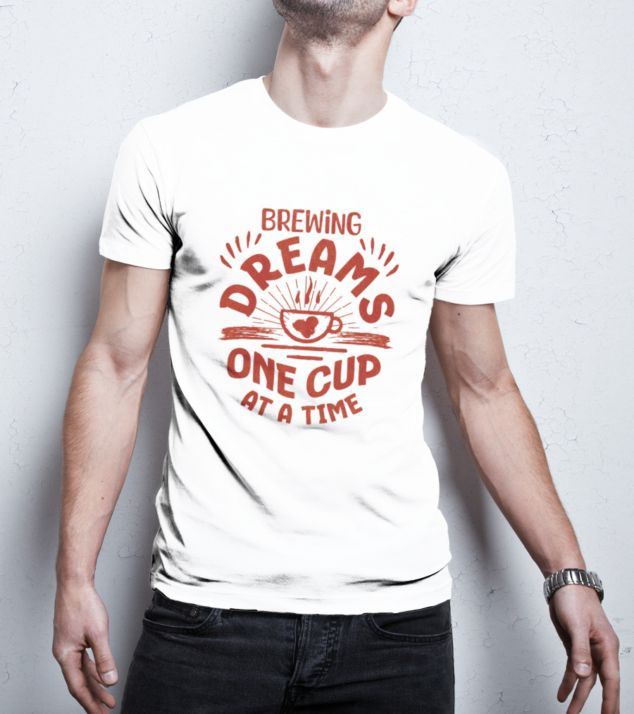 Brewing Dreams One Cup At A Time T-Shirt