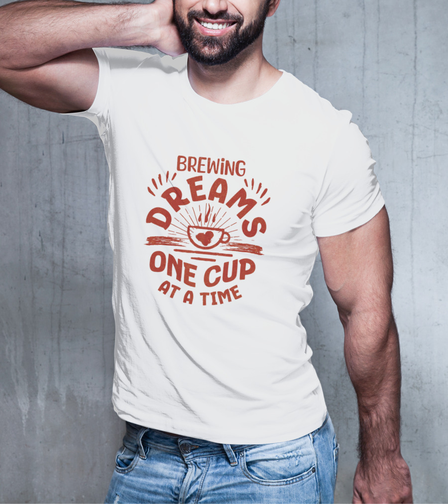 Brewing Dreams One Cup At A Time T-Shirt