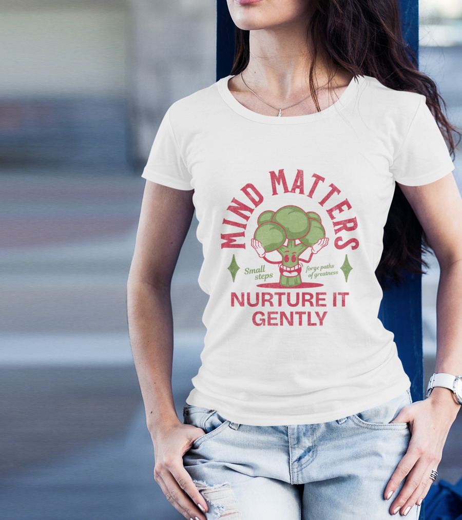 Mind Matters Small Steps Forge Paths Of Greatness Nurture It Gently T-Shirt