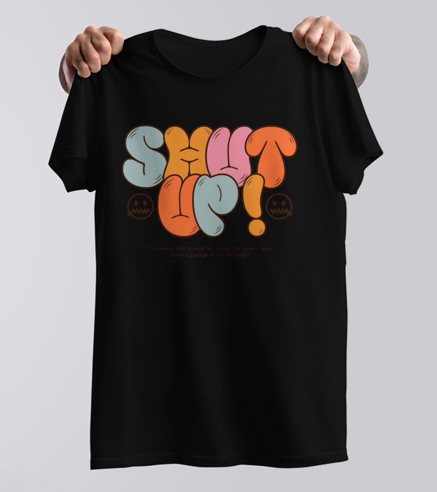SHUT UP If You Really Want To Be Different Keep Quiet T-Shirt