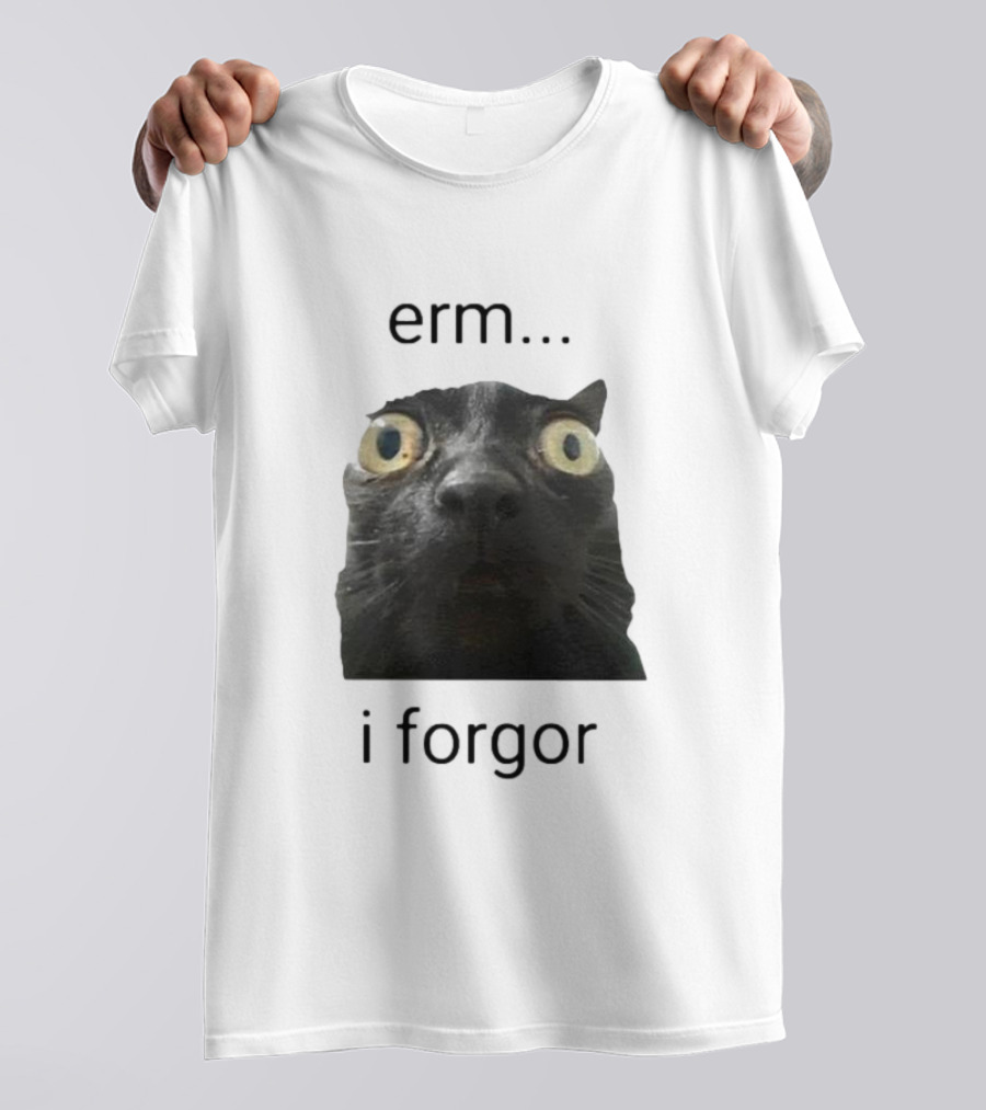 Erm I Forgor Meme Cat Eyes Wide Black Humor T-Shirt
