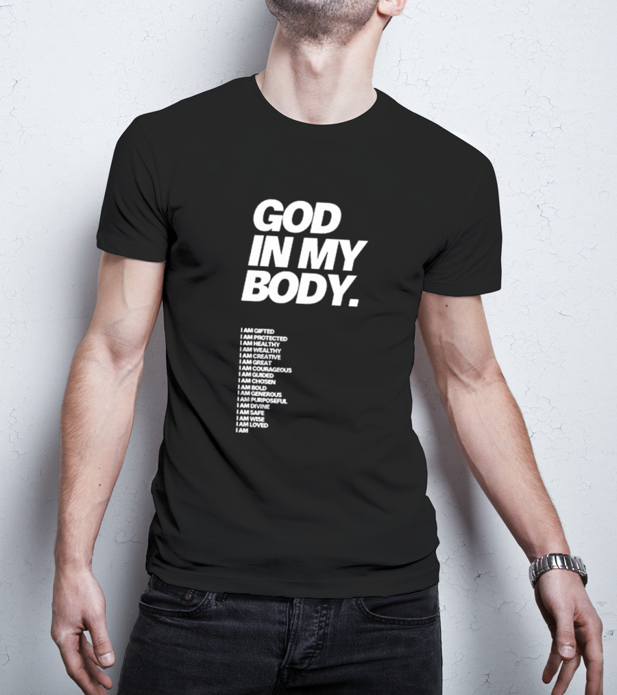 God In My Body I Am Gifted Protected Healthy Creative Great Courageous Guided Chosen Bold Generous Purposeful Divine Safe Wise Loved AJ McQueen T-Shirt