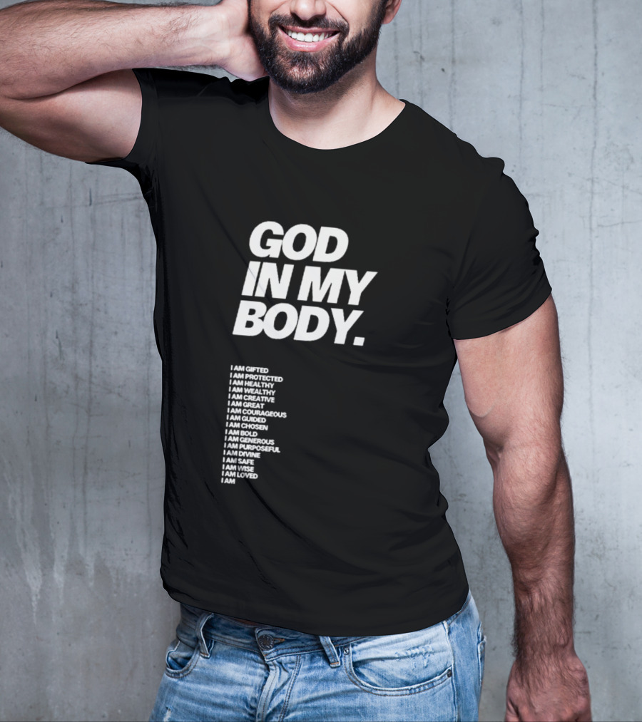 God In My Body I Am Gifted Protected Healthy Creative Great Courageous Guided Chosen Bold Generous Purposeful Divine Safe Wise Loved AJ McQueen T-Shirt