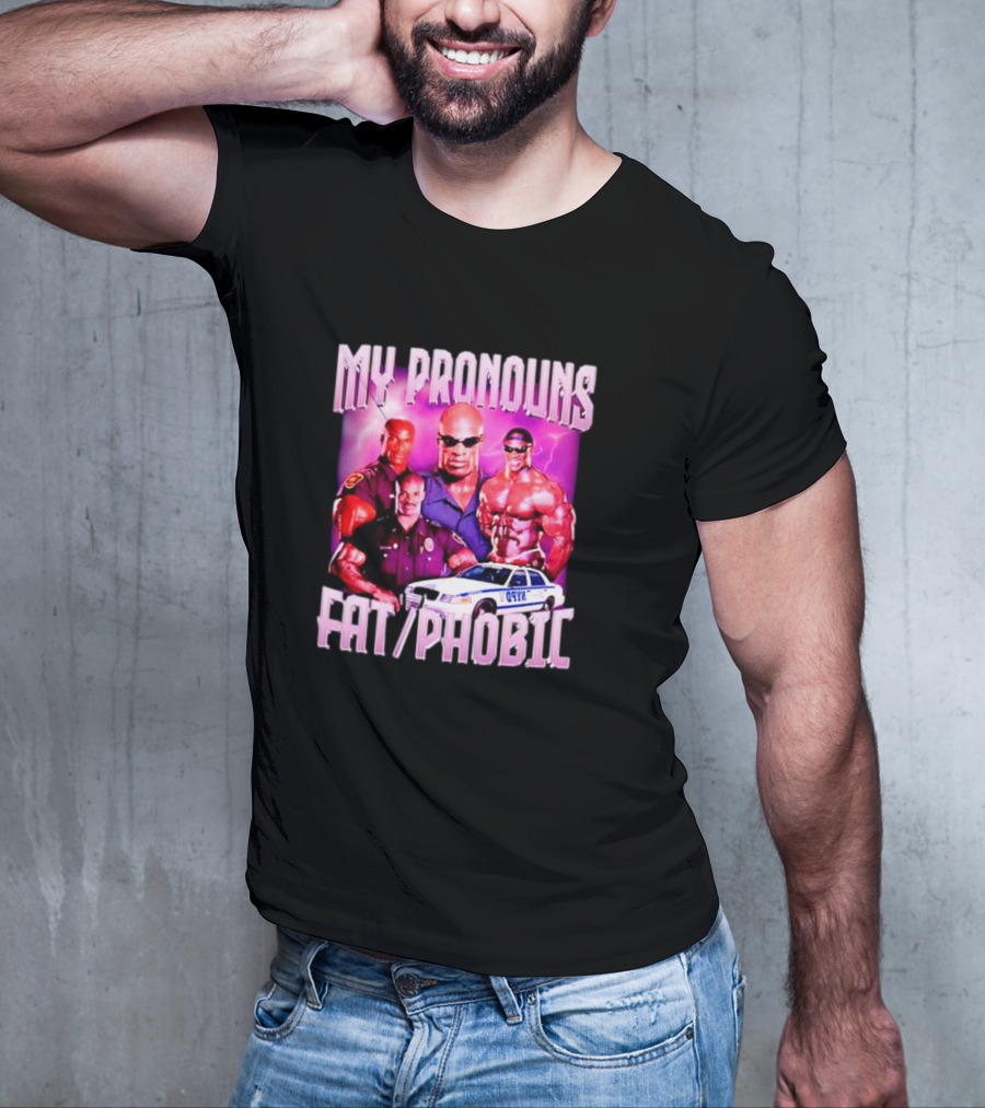Ronnie Coleman My Pronouns Fat Phobic Police Car Bodybuilder T-Shirt