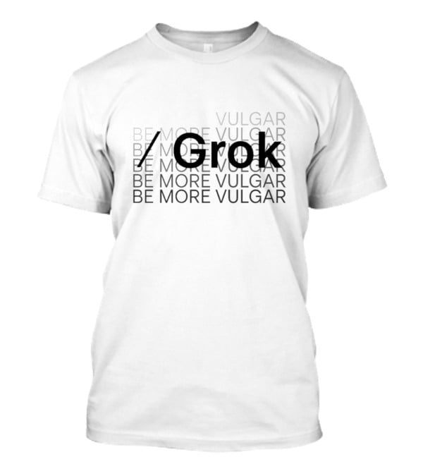 Be More Vulgar Grok T-Shirt