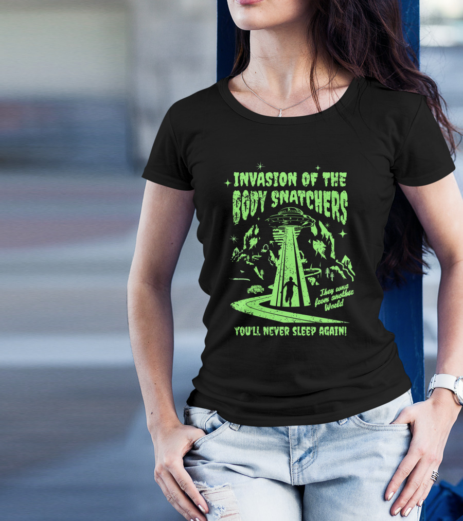 Invasion Of The Body Snatchers UFO They Came From Another World You'll Never Sleep Again T-Shirt