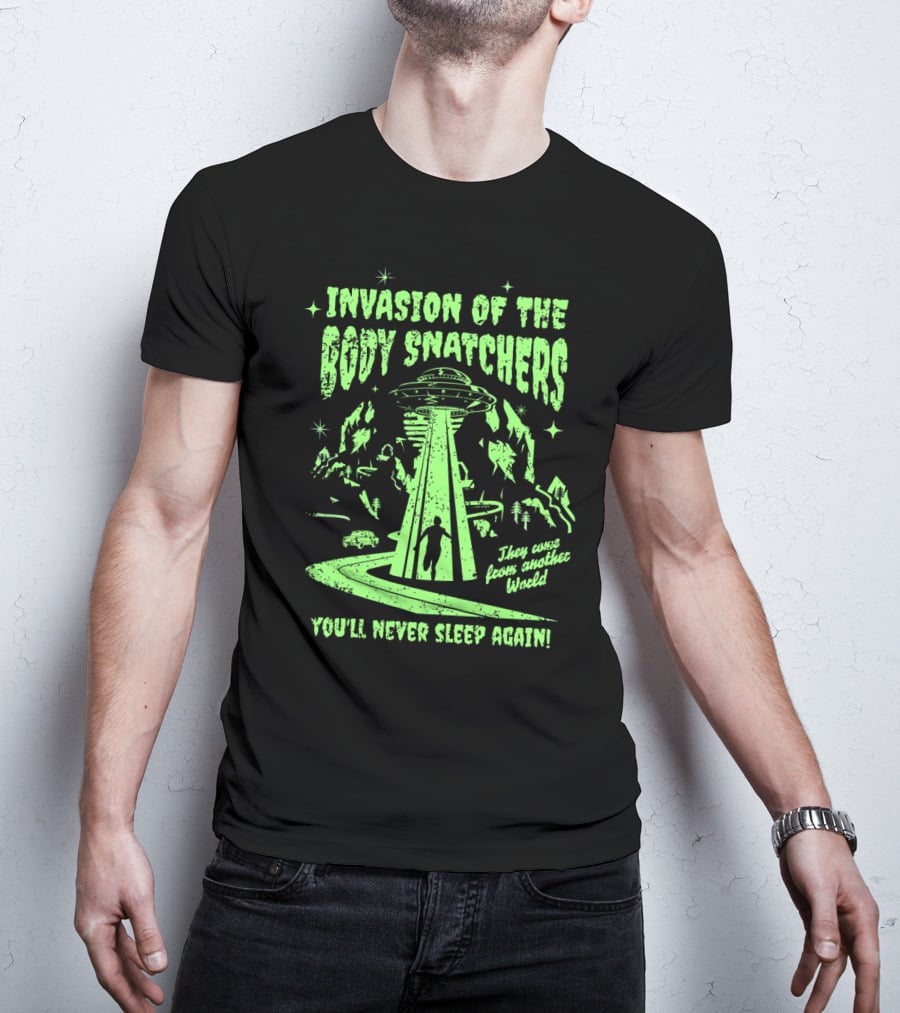 Invasion Of The Body Snatchers UFO They Came From Another World You'll Never Sleep Again T-Shirt