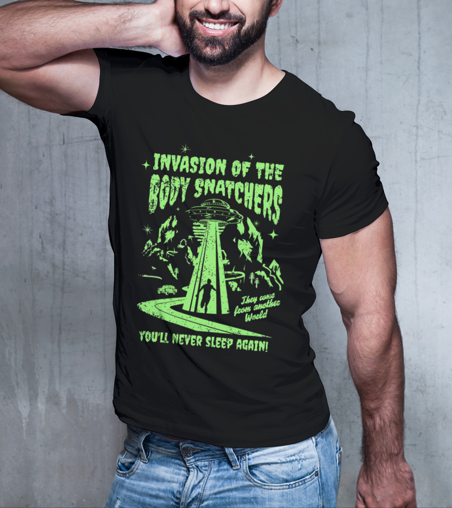 Invasion Of The Body Snatchers UFO They Came From Another World You'll Never Sleep Again T-Shirt
