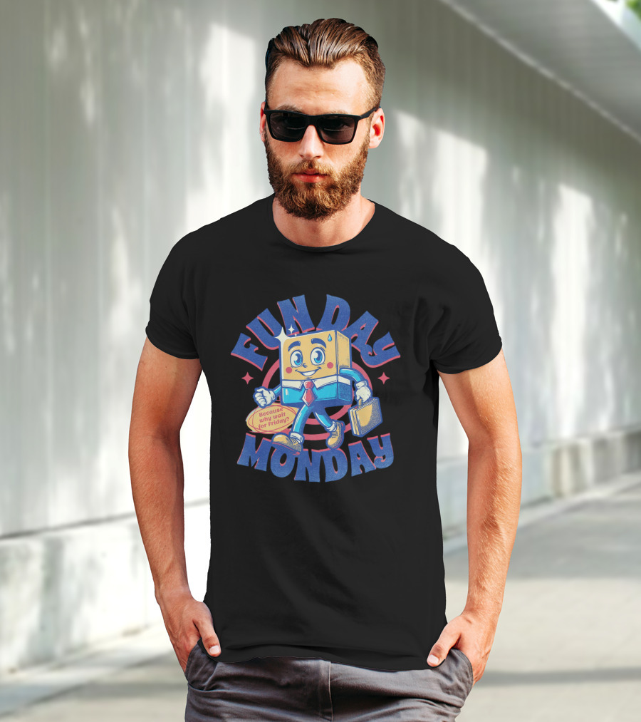 FUN DAY MONDAY Because Why Wait For Friday? T-Shirt
