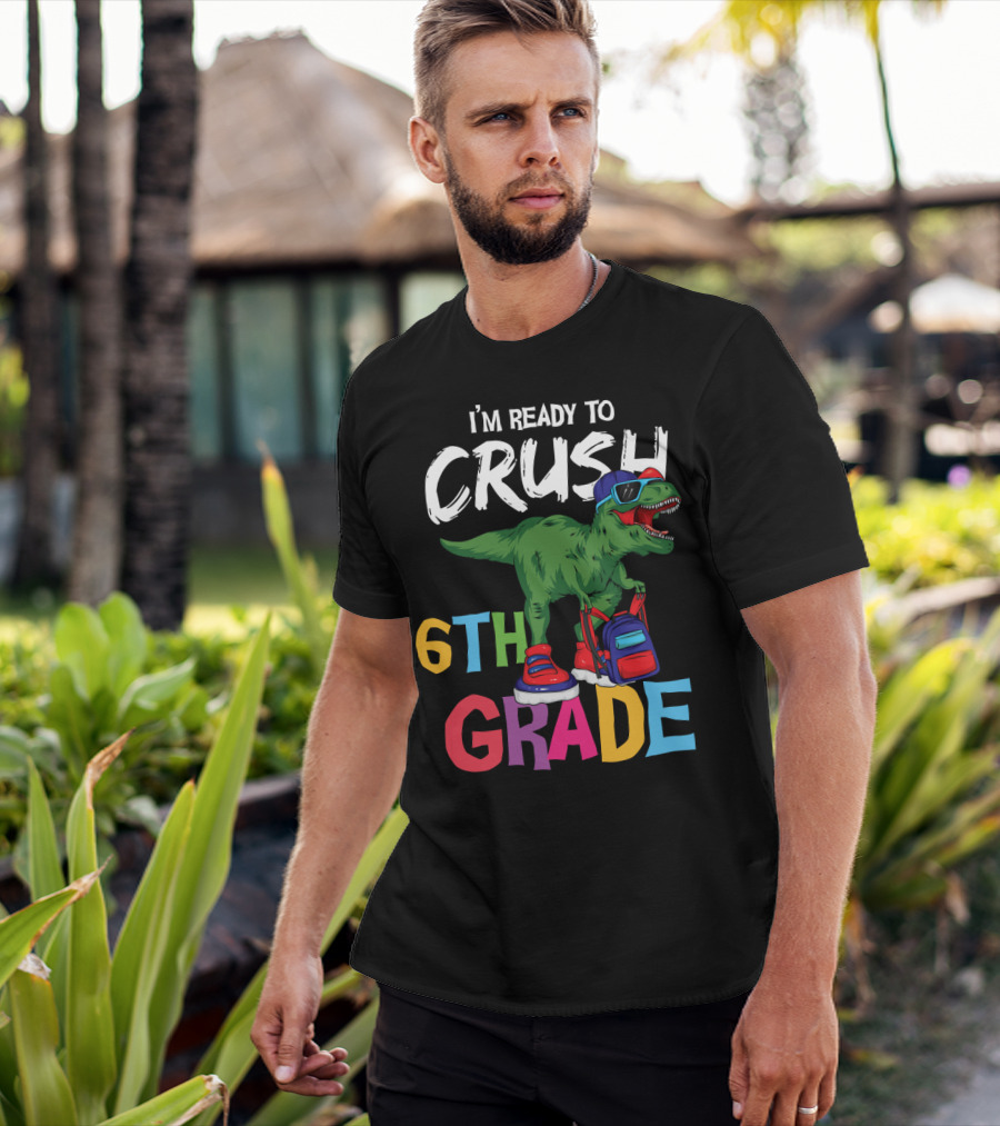 I'm Ready To Crush 6th Grade Dinosaur With Backpack And Sunglasses T-Shirt