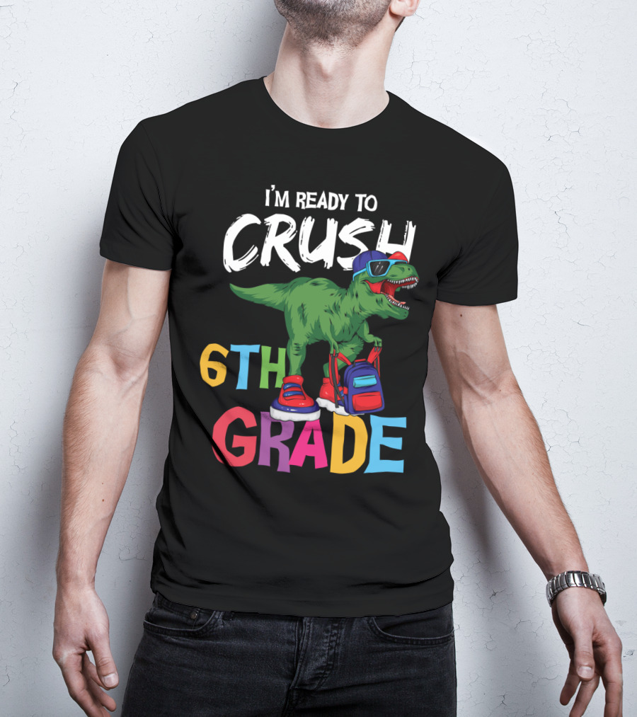 I'm Ready To Crush 6th Grade Dinosaur With Backpack And Sunglasses T-Shirt