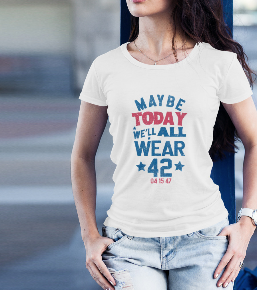 Maybe Today We'll All Wear 42 04 15 47 Stars T-Shirt
