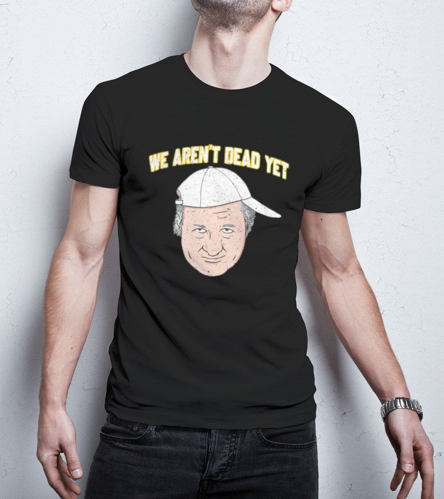 We Aren't Dead Yet Barstool Hat Face T-Shirt