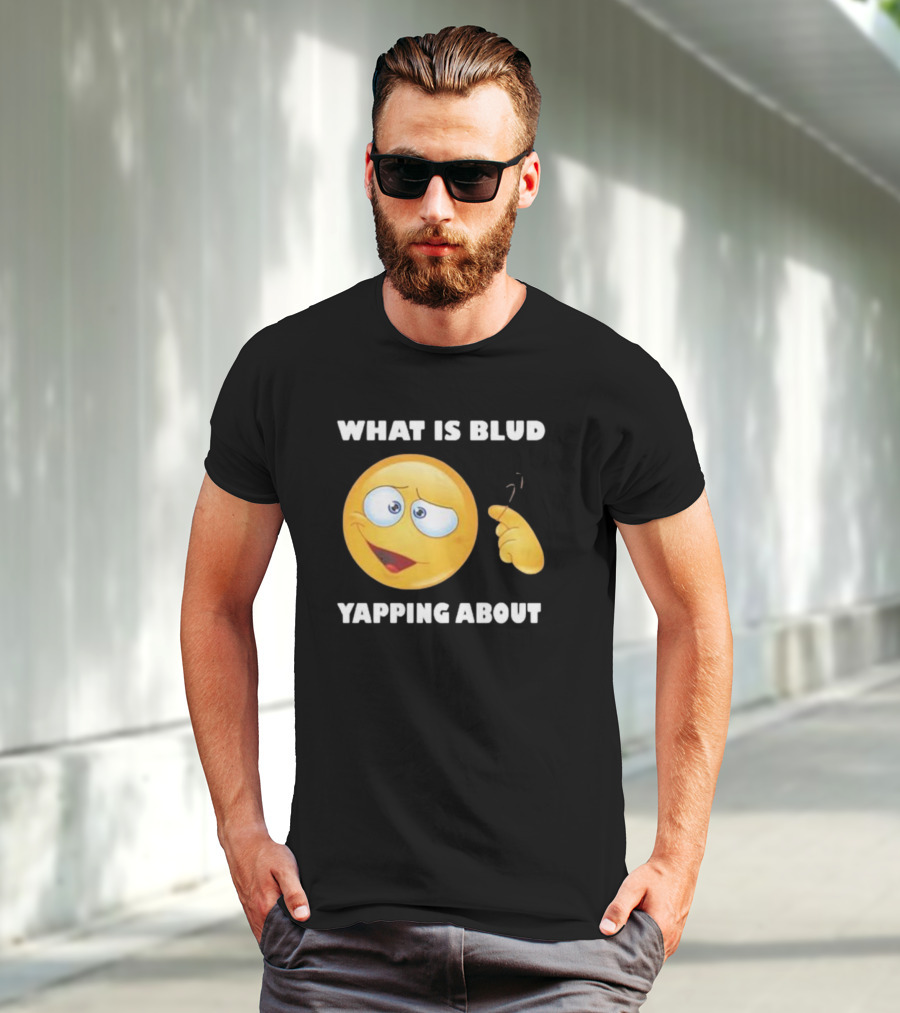 What Is Blud Yapping About Emoji Face T-Shirt