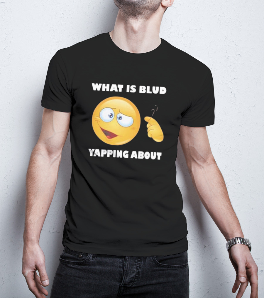 What Is Blud Yapping About Emoji Face T-Shirt