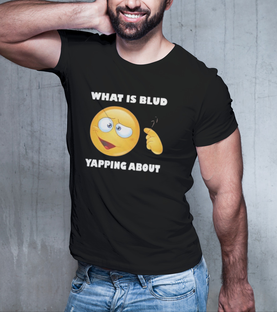 What Is Blud Yapping About Emoji Face T-Shirt