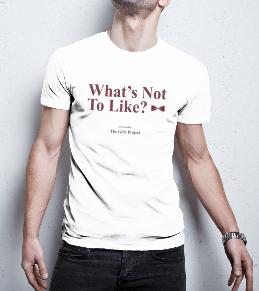What’s Not To Like Presented By The Gilly Project Bow Tie Edition T-Shirt