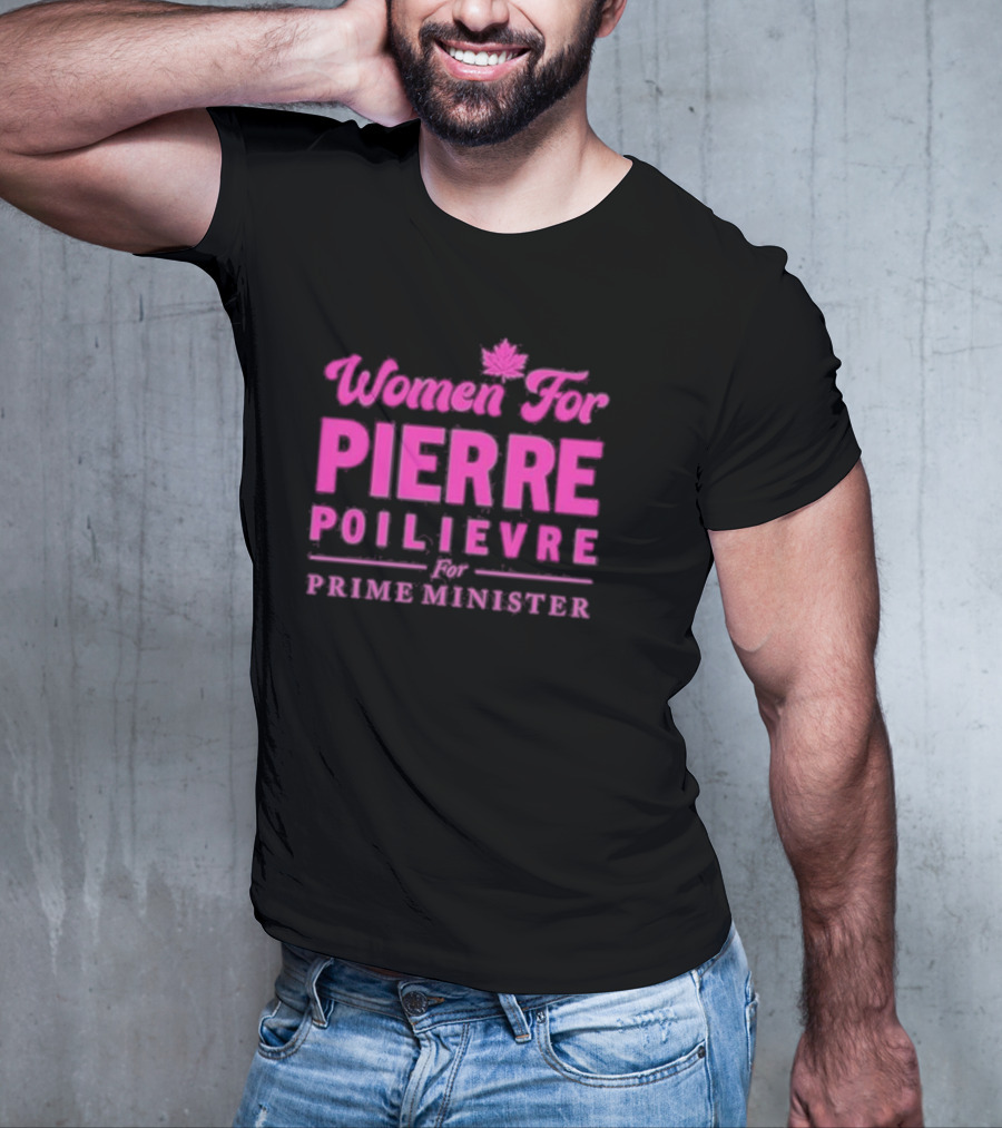 Women For Pierre Poilievre For Prime Minister T-Shirt
