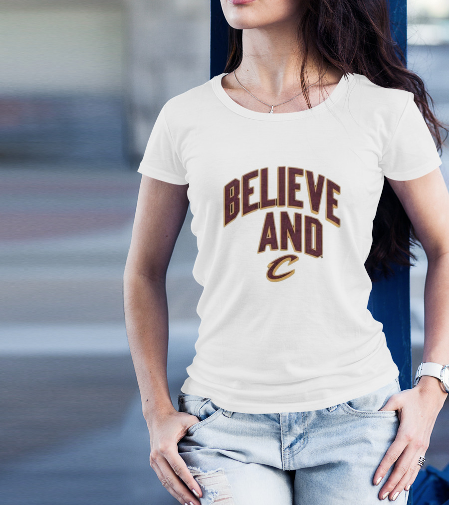 Believe And Cleveland Cavaliers C T-Shirt
