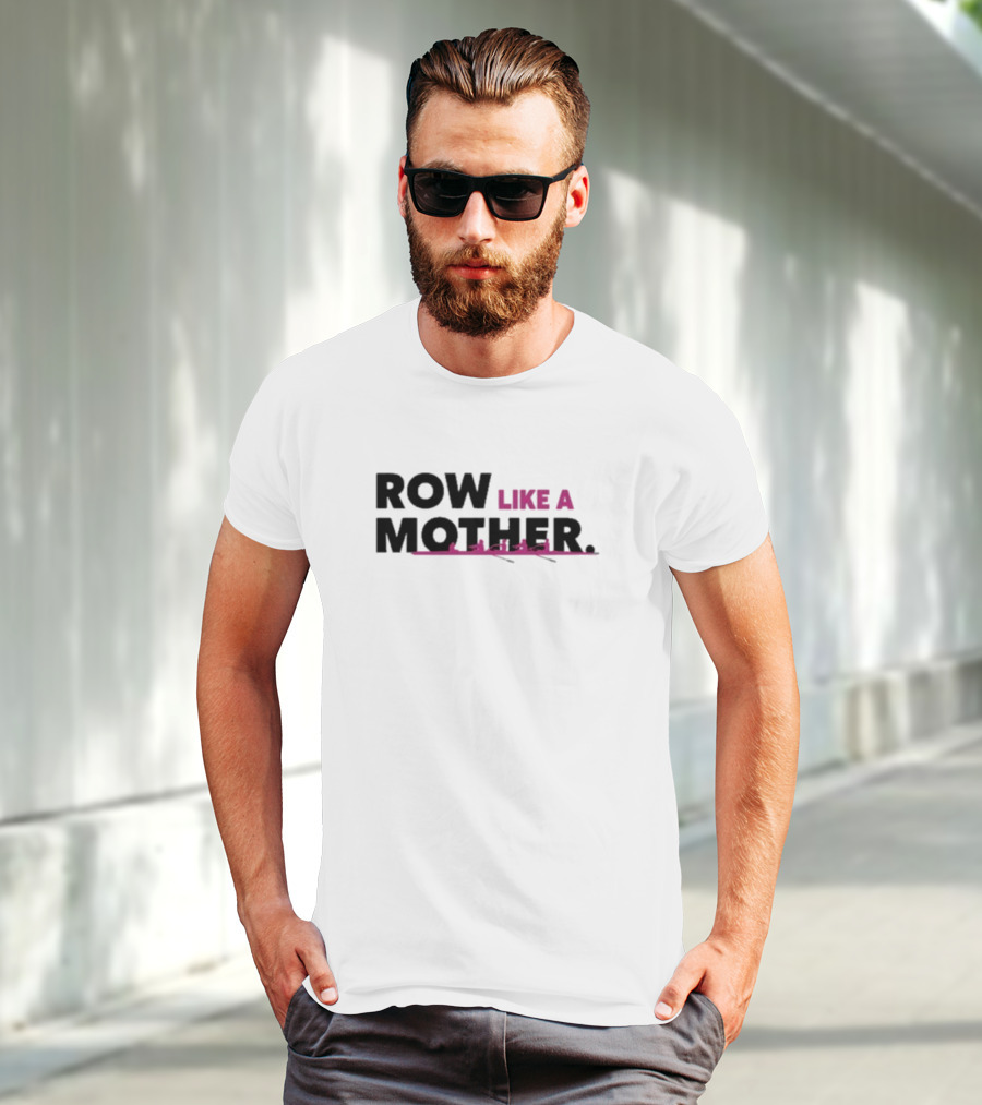 ROW LIKE A MOTHER Pink Rowing Team T-Shirt