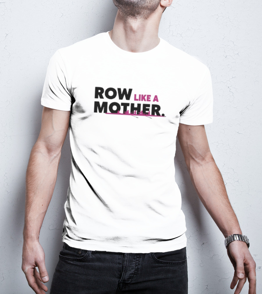 ROW LIKE A MOTHER Pink Rowing Team T-Shirt