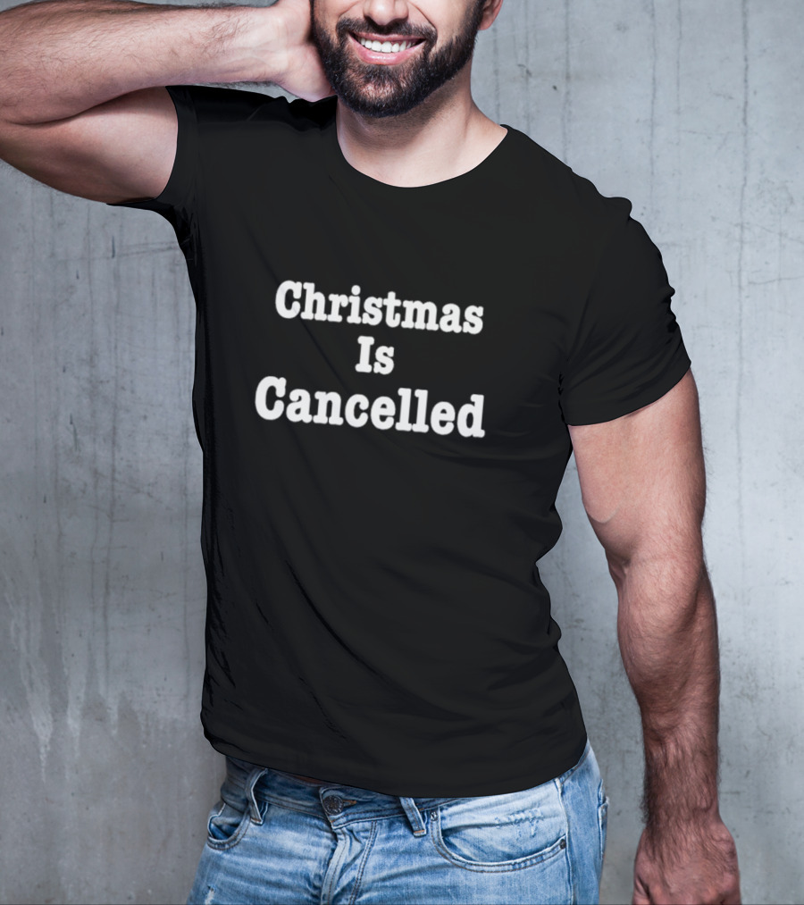 Christmas Is Cancelled T-Shirt