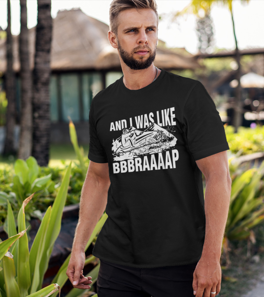 And I Was Like Bbbraaaap Snowmobile Adventure T-Shirt