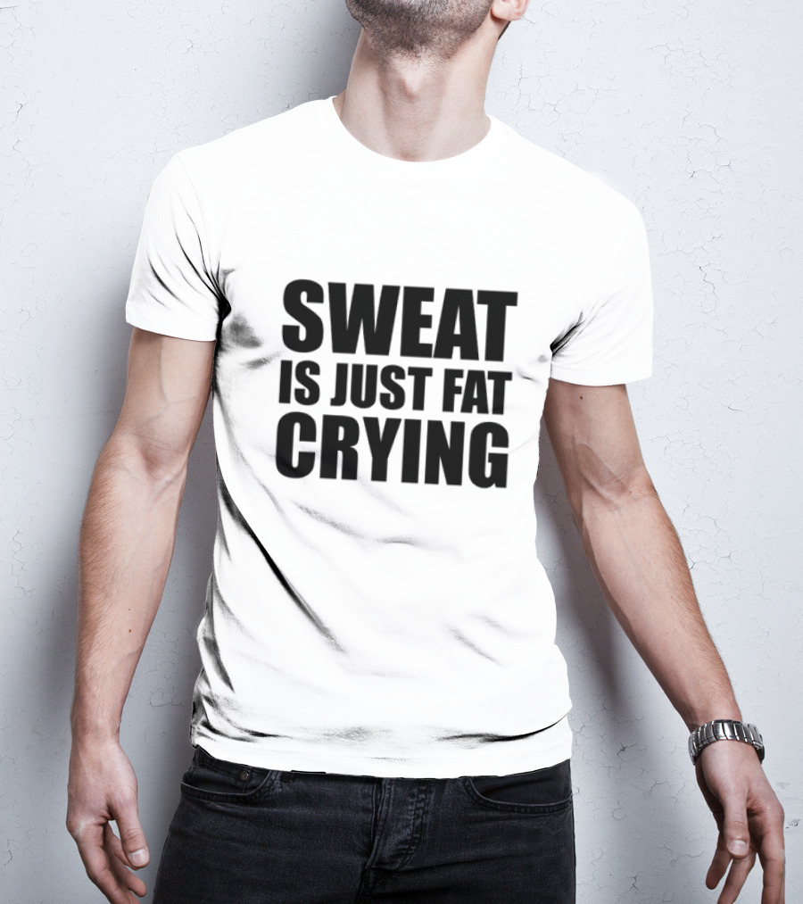 Sweat Is Just Fat Crying Motivation Fitness Training T-Shirt