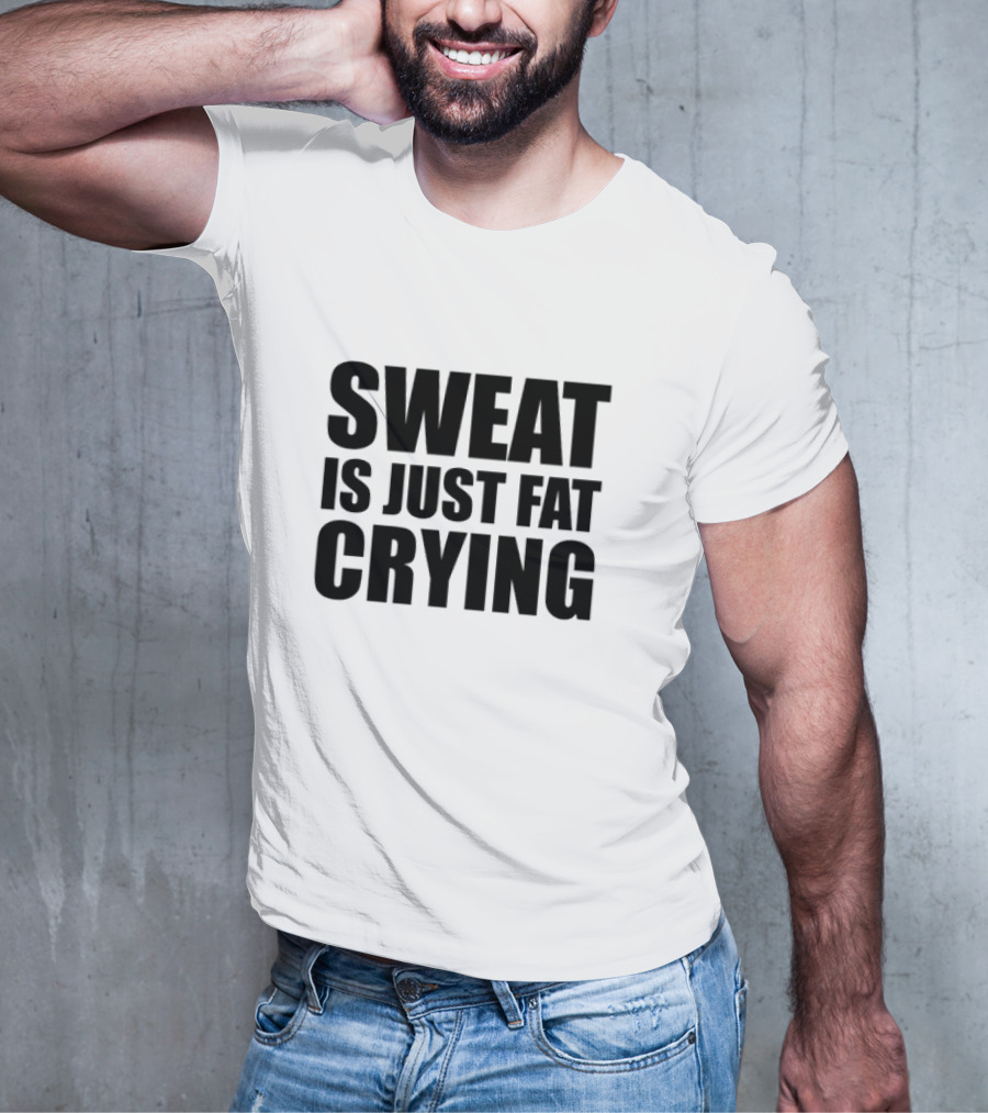 Sweat Is Just Fat Crying Motivation Fitness Training T-Shirt