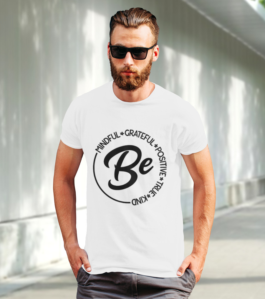 Be Mindful Grateful Positive True Kind T-Shirt