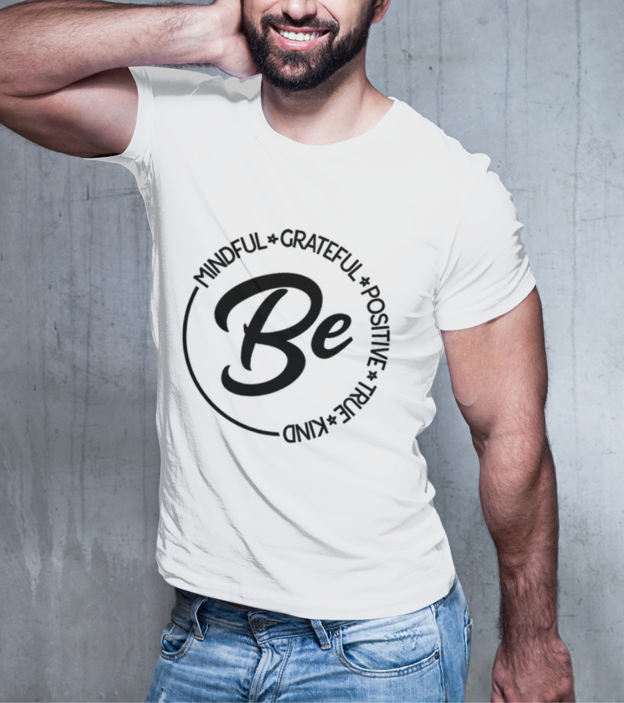 Be Mindful Grateful Positive True Kind T-Shirt