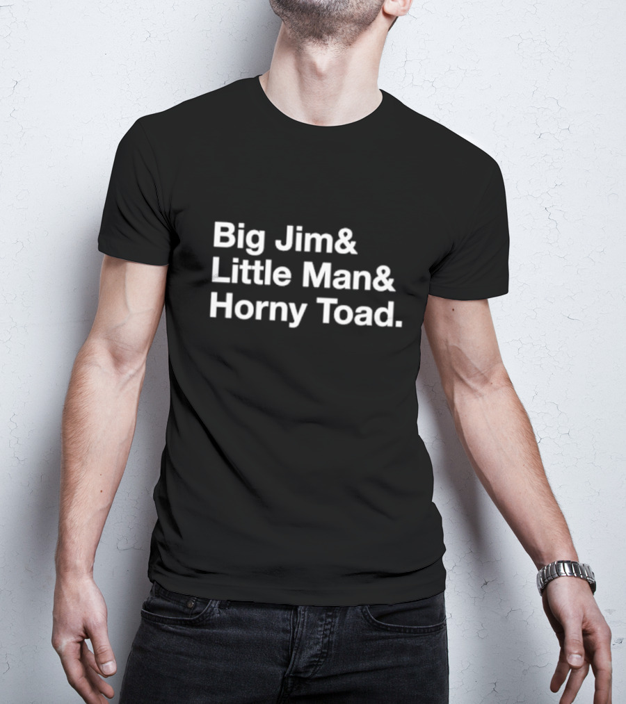 Big Jim And Little Man And Horny Toad Sequential Trio Text T-Shirt