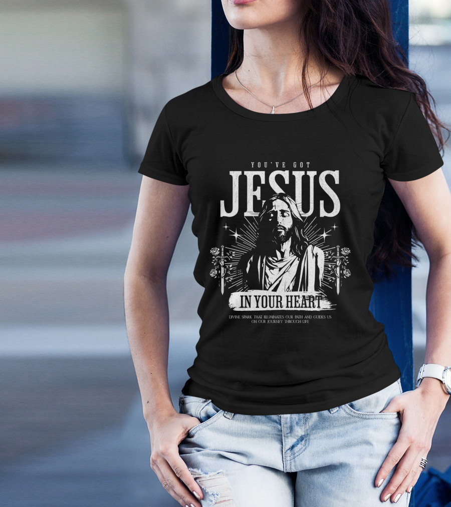YOU'VE GOT JESUS IN YOUR HEART DIVINE SPARK THAT ILLUMINATES OUR PATH AND GUIDES US ON OUR JOURNEY THROUGH LIFE T-Shirt