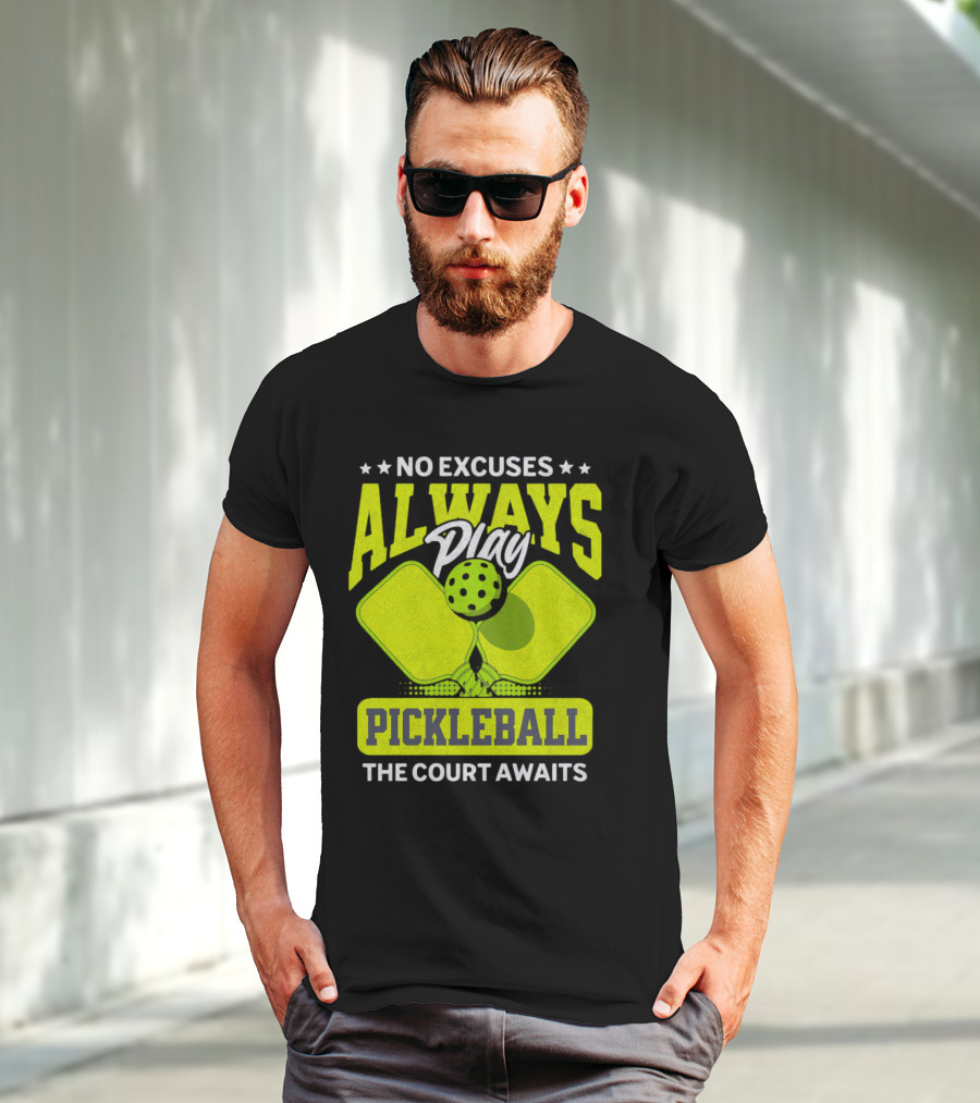 No Excuses Always Play Pickleball The Court Awaits T-Shirt