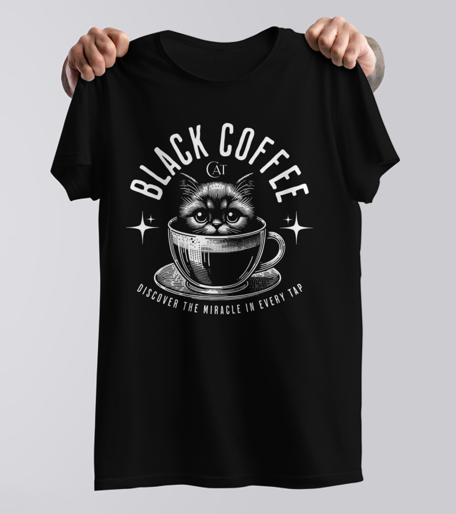 BLACK COFFEE CAT DISCOVER THE MIRACLE IN EVERY TAP T-Shirt