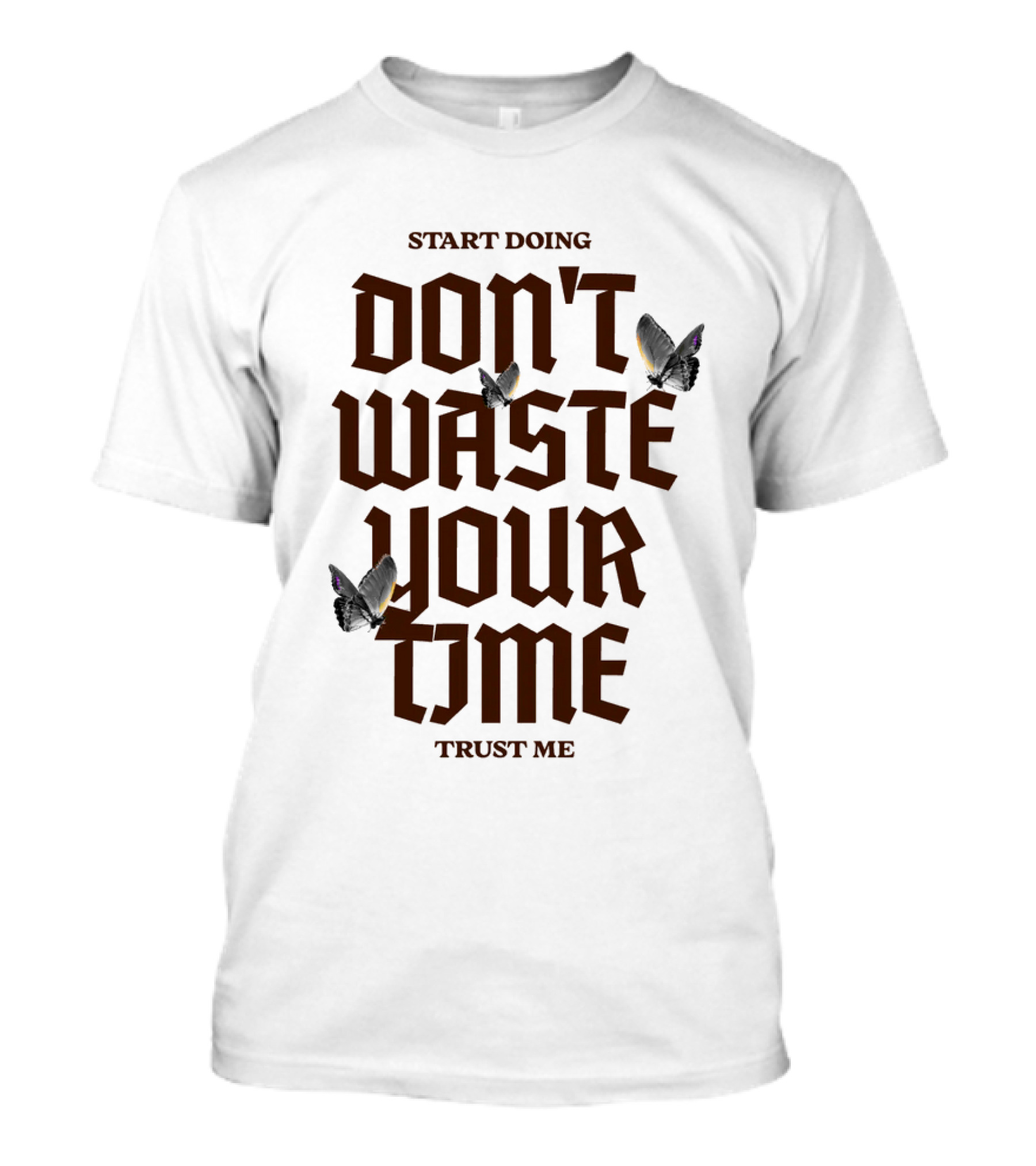 Start Doing Don't Waste Your Time Trust Me T-Shirt