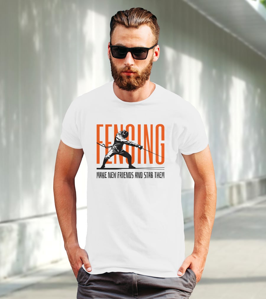 Fencing Sport Make New Friends And Stab Them T-Shirt