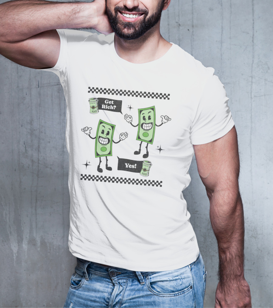 Get Rich Yes Cartoon Dollar Bill Character And Money Rolls T-Shirt
