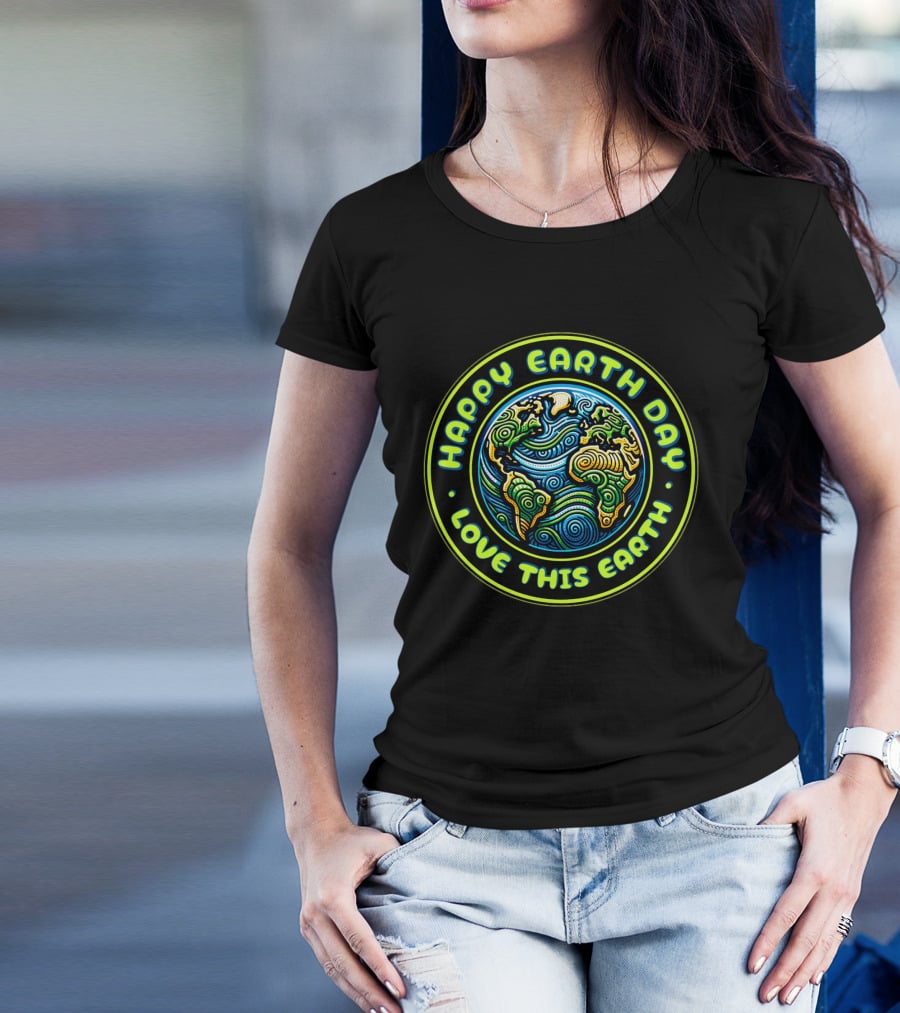Happy Earth Day Love This Earth T-Shirt