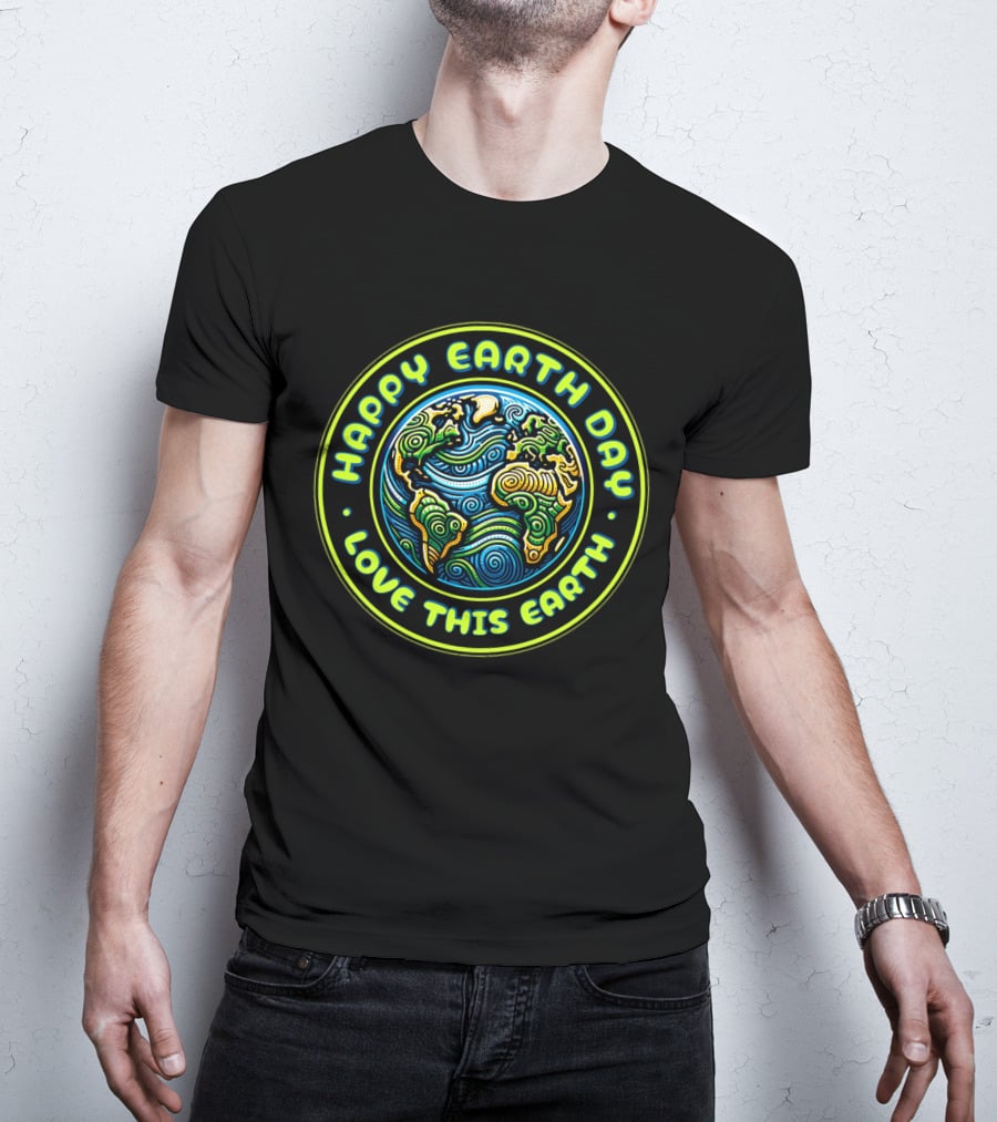 Happy Earth Day Love This Earth T-Shirt