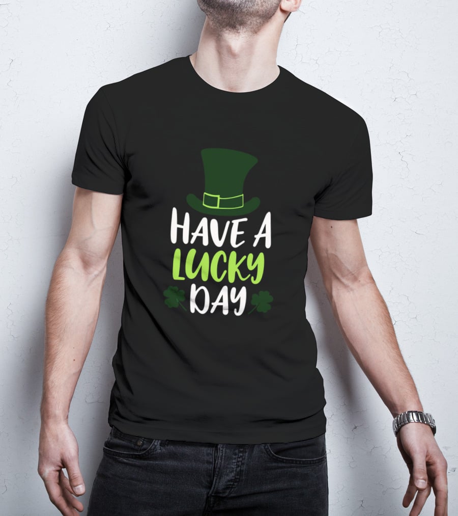 Have A Lucky Day St. Patrick's Hat And Shamrocks T-Shirt