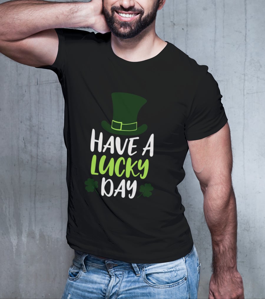 Have A Lucky Day St. Patrick's Hat And Shamrocks T-Shirt