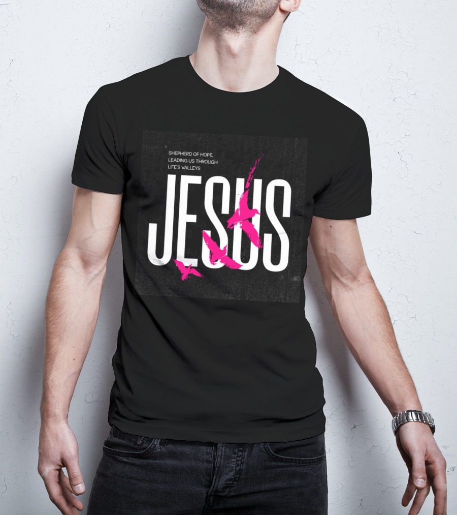 SHEPHERD OF HOPE JESUS LEADING US THROUGH LIFE’S VALLEYS T-Shirt