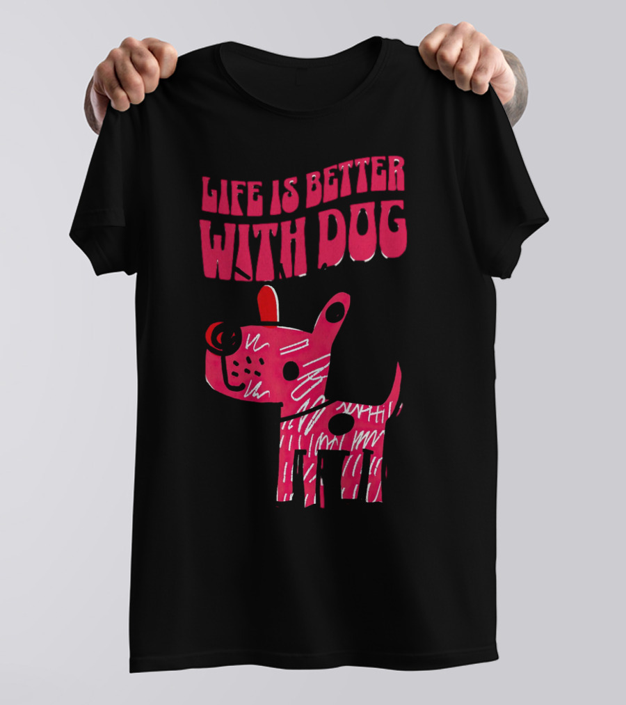 Life Is Better With Dog T-Shirt