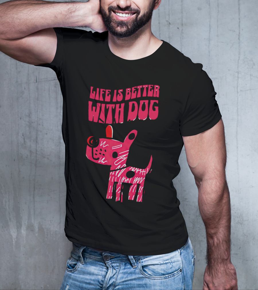 Life Is Better With Dog T-Shirt
