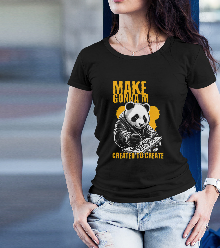 Make Gonna M Created To Create Panda T-Shirt