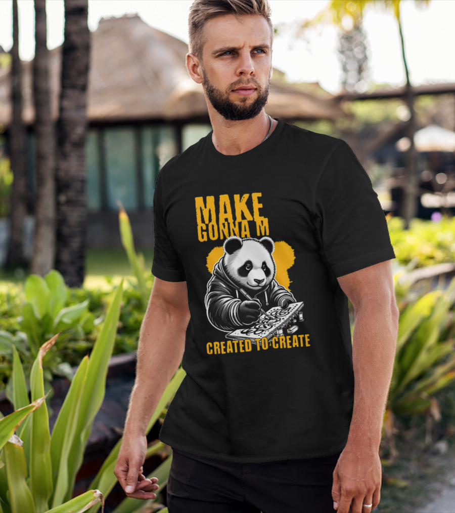 Make Gonna M Created To Create Panda T-Shirt